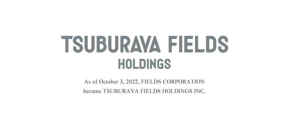 As of October 3, 2022, FIELDS CORPORATION
became TSUBURAYA FIELDS HOLDINGS INC.