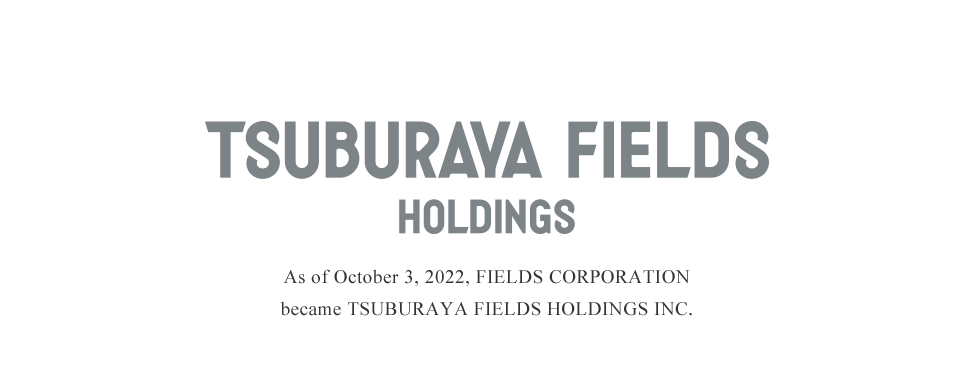 As of October 3, 2022, FIELDS CORPORATION
became TSUBURAYA FIELDS HOLDINGS INC.